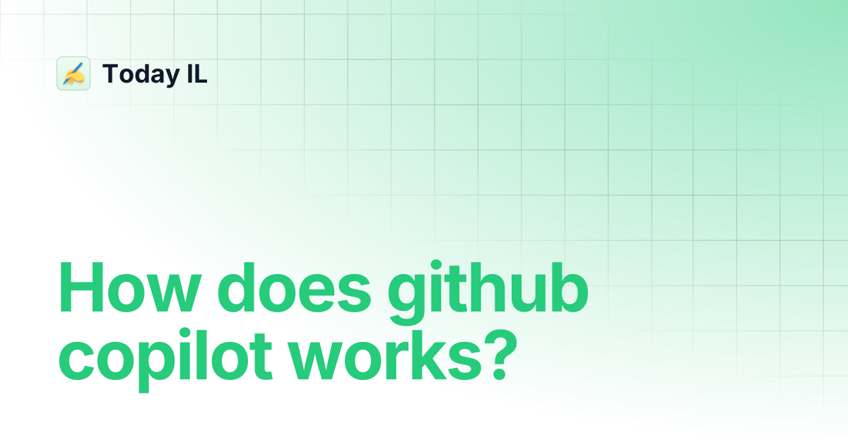 How does github copilot works? | Today IL